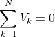\sum_{k=1}^{N}V_{k}=0